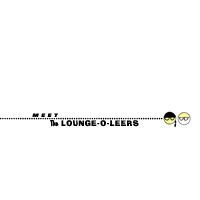 Meet The Lounge-O-Leers